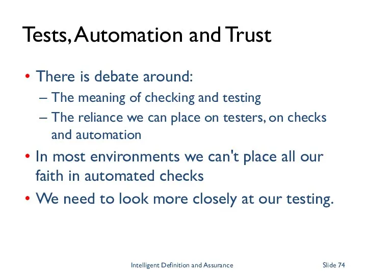 Tests, Automation and Trust There is debate around: The meaning of checking and