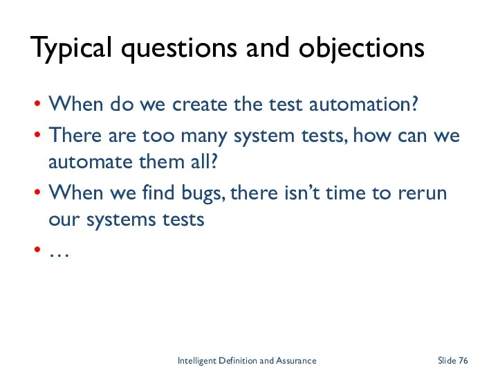 Typical questions and objections When do we create the test automation? There are