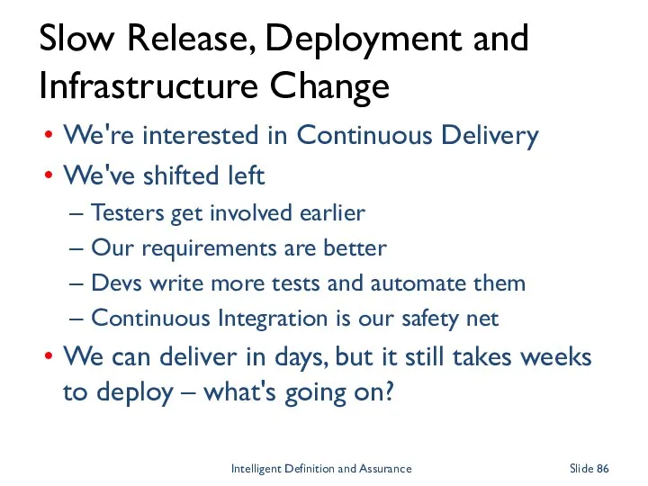 Slow Release, Deployment and Infrastructure Change We're interested in Continuous Delivery We've shifted