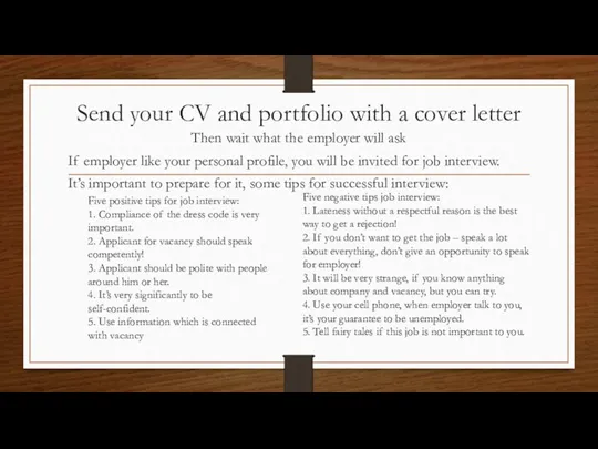 Send your CV and portfolio with a cover letter Then