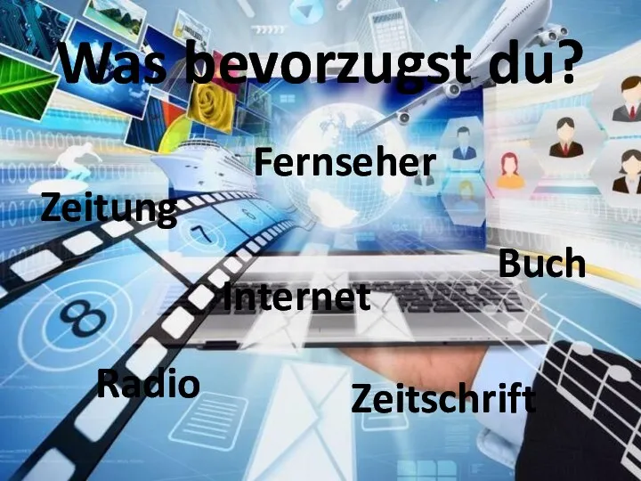 Was bevorzugst du? Fernseher Zeitung Radio Internet Zeitschrift Buch