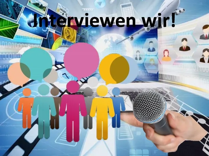 Interviewen wir!