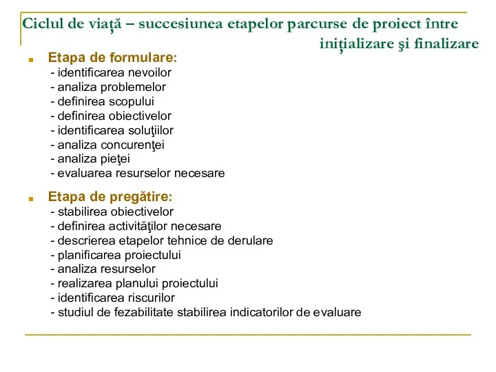 Ciclul de viaţă – succesiunea etapelor parcurse de proiect între