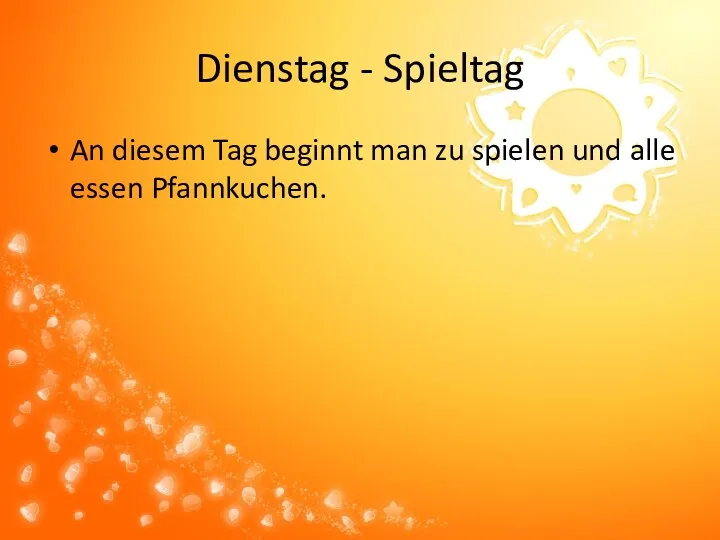 Dienstag - Spieltag An diesem Tag beginnt man zu spielen und alle essen Pfannkuchen.