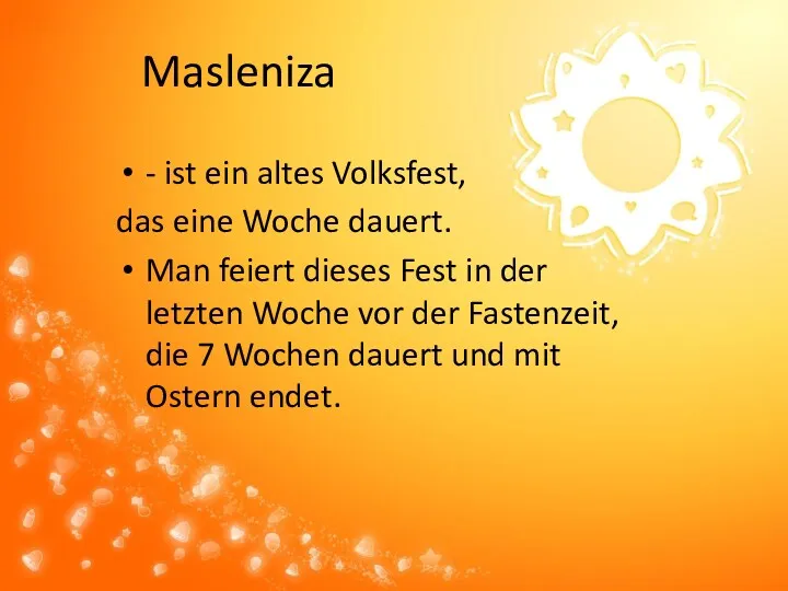 Masleniza - ist ein altes Volksfest, das eine Woche dauert.