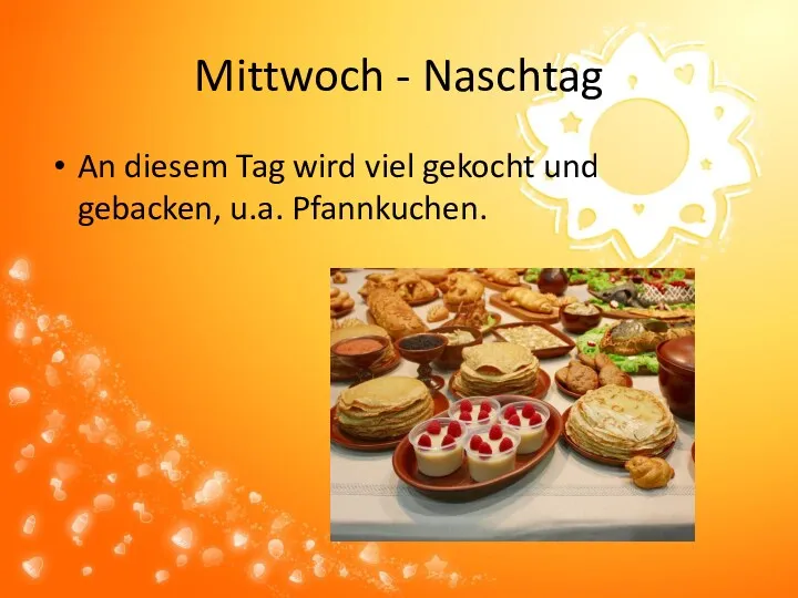 Mittwoch - Naschtag An diesem Tag wird viel gekocht und gebacken, u.a. Pfannkuchen.