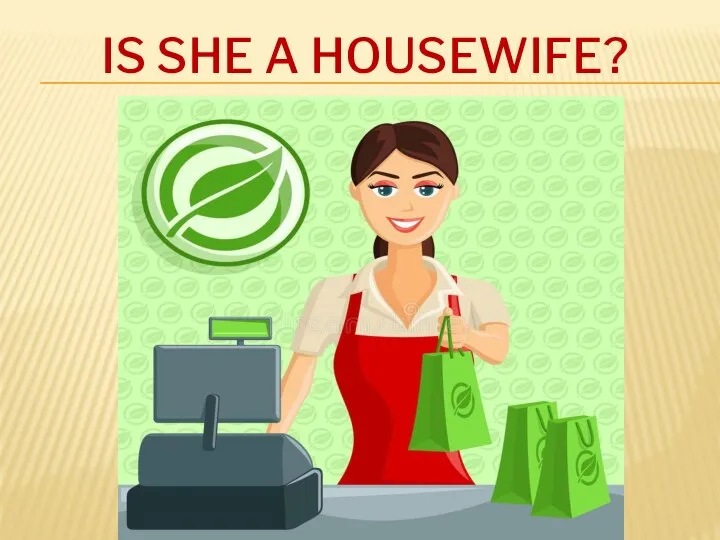 IS SHE A HOUSEWIFE?