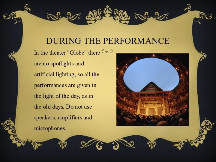DURING THE PERFORMANCE In the theater "Globe" there are no