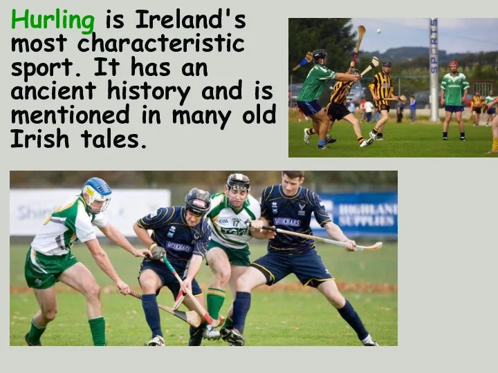 Hurling is Ireland's most characteristic sport. It has an ancient