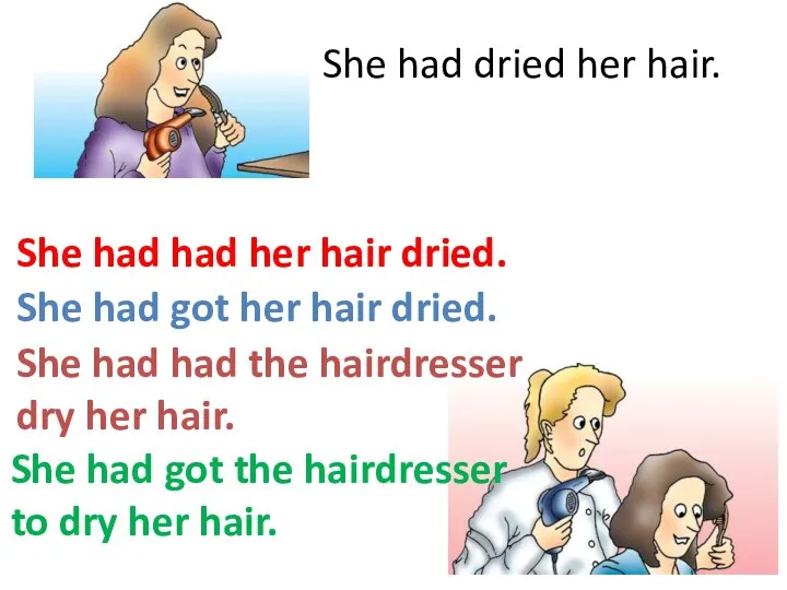 She had dried her hair. She had had her hair