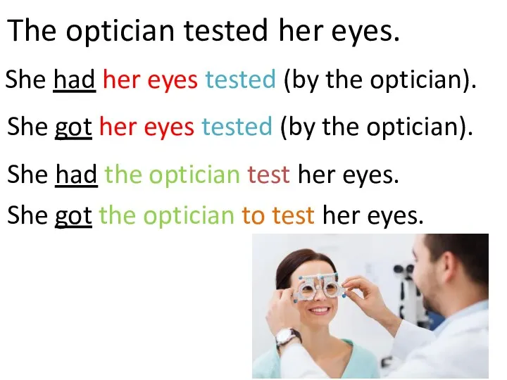 The optician tested her eyes. She had her eyes tested