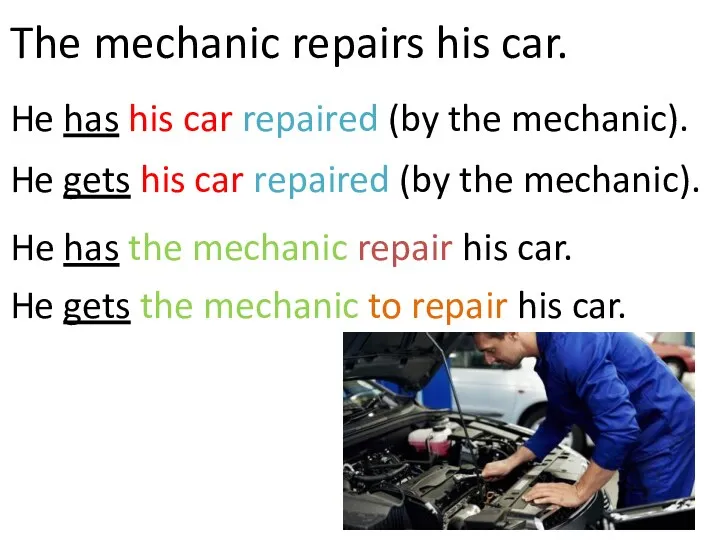 The mechanic repairs his car. He has his car repaired