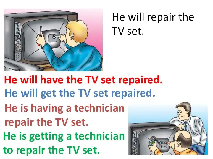 He will repair the TV set. He will have the