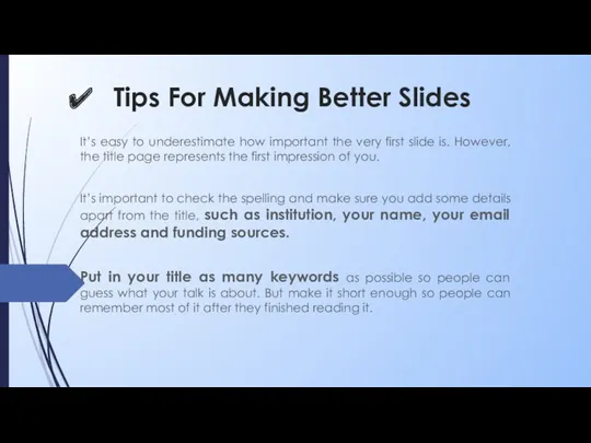 Tips For Making Better Slides It’s easy to underestimate how important the very