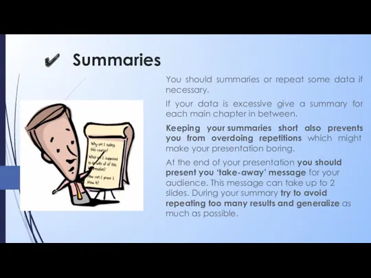 Summaries You should summaries or repeat some data if necessary. If your data