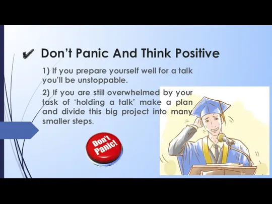 Don’t Panic And Think Positive 1) If you prepare yourself