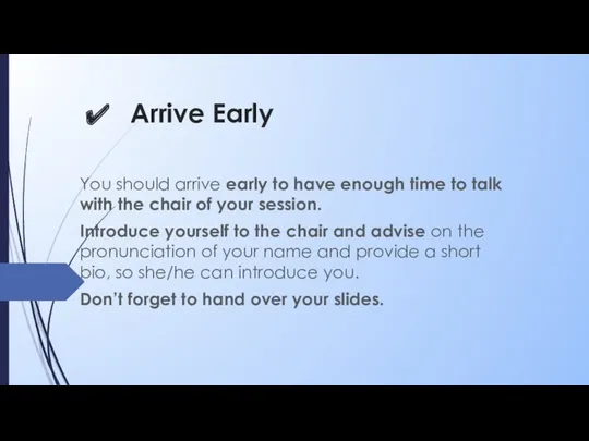 Arrive Early You should arrive early to have enough time to talk with