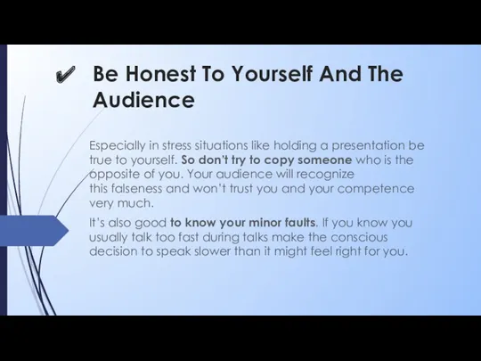 Be Honest To Yourself And The Audience Especially in stress situations like holding