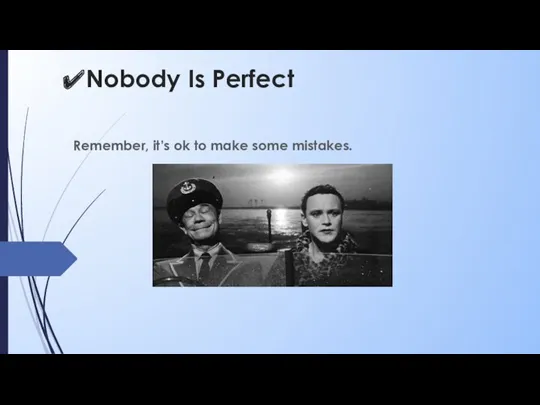 Nobody Is Perfect Remember, it’s ok to make some mistakes.