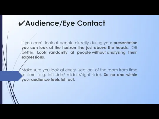 Audience/Eye Contact If you can’t look at people directly during your presentation you
