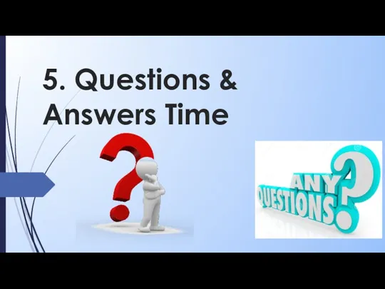 5. Questions & Answers Time