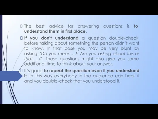 The best advice for answering questions is to understand them