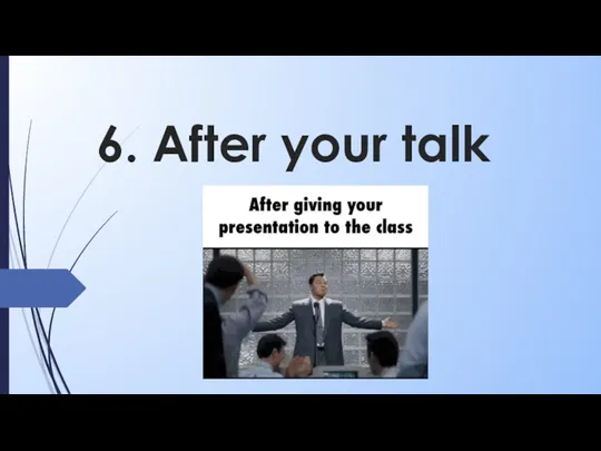 6. After your talk
