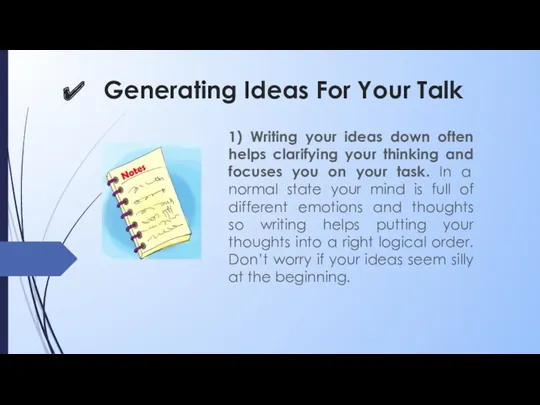 Generating Ideas For Your Talk 1) Writing your ideas down often helps clarifying