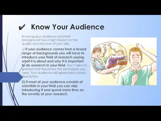 Know Your Audience Knowing your audience and their background has a high impact