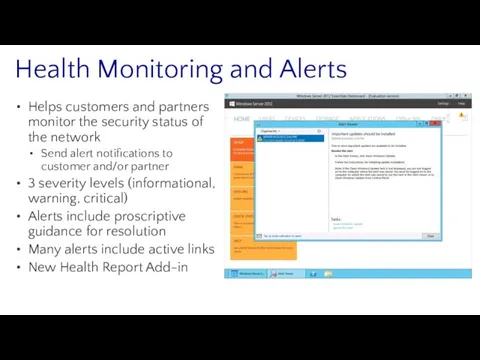 Health Monitoring and Alerts Helps customers and partners monitor the security status of