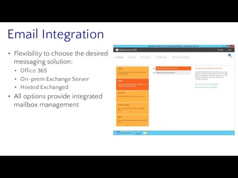 Email Integration Flexibility to choose the desired messaging solution: Office 365 On-prem Exchange