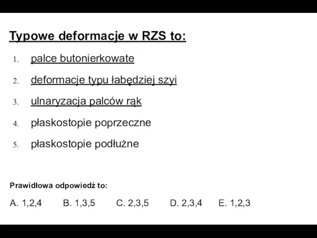 Typowe deformacje w RZS to: palce butonierkowate deformacje typu łabędziej