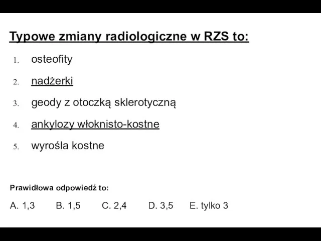 Typowe zmiany radiologiczne w RZS to: osteofity nadżerki geody z