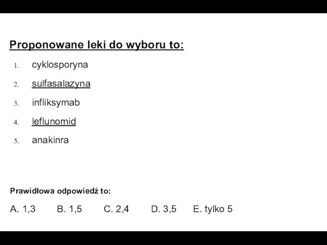 Proponowane leki do wyboru to: cyklosporyna sulfasalazyna infliksymab leflunomid anakinra