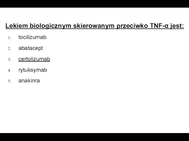 Lekiem biologicznym skierowanym przeciwko TNF-α jest: tocilizumab abatacept certolizumab rytuksymab anakinra