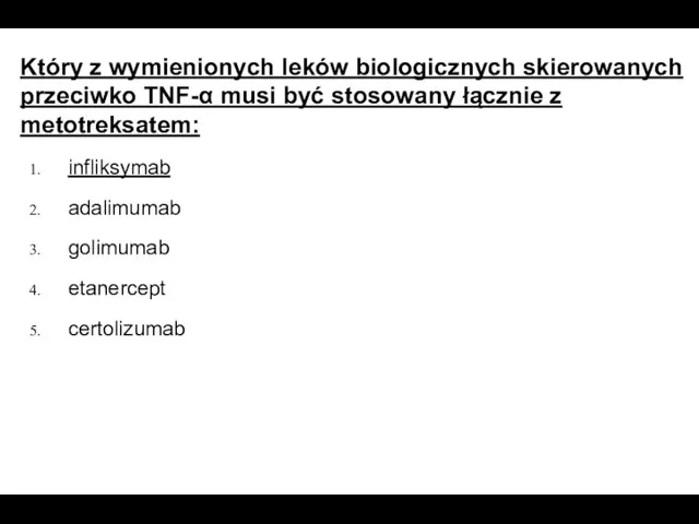 Który z wymienionych leków biologicznych skierowanych przeciwko TNF-α musi być