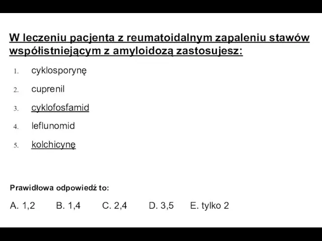 W leczeniu pacjenta z reumatoidalnym zapaleniu stawów współistniejącym z amyloidozą