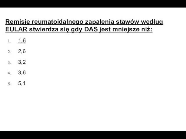 Remisję reumatoidalnego zapalenia stawów według EULAR stwierdza się gdy DAS