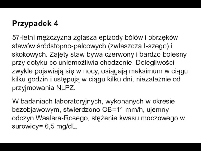 Przypadek 4 57-letni mężczyzna zgłasza epizody bólów i obrzęków stawów