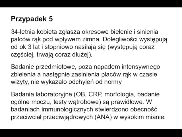 Przypadek 5 34-letnia kobieta zgłasza okresowe bielenie i sinienia palców