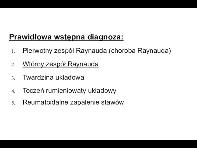 Prawidłowa wstępna diagnoza: Pierwotny zespół Raynauda (choroba Raynauda) Wtórny zespół