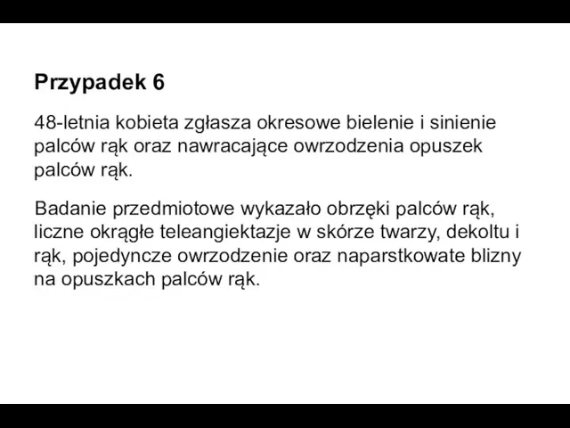 Przypadek 6 48-letnia kobieta zgłasza okresowe bielenie i sinienie palców