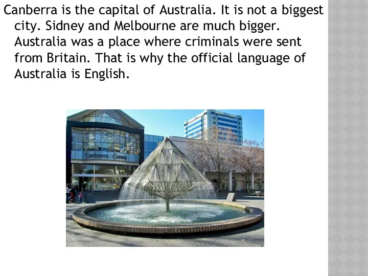 Canberra is the capital of Australia. It is not a