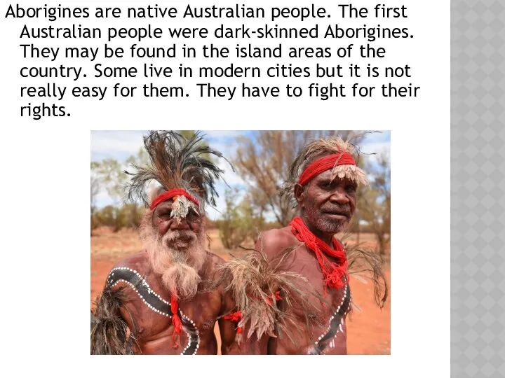 Aborigines are native Australian people. The first Australian people were