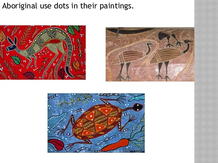 Aboriginal use dots in their paintings.