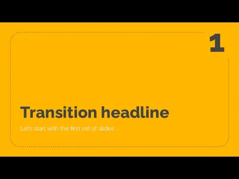 Transition headline Let’s start with the first set of slides 1