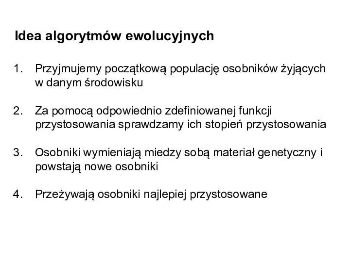 Idea algorytmów ewolucyjnych Przyjmujemy początkową populację osobników żyjących w danym