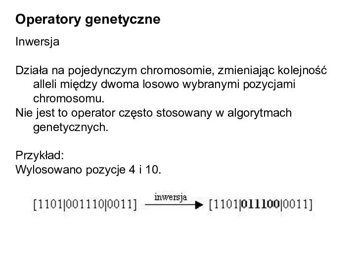 Operatory genetyczne Inwersja Działa na pojedynczym chromosomie, zmieniając kolejność alleli