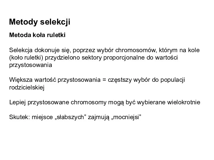 Metody selekcji Metoda koła ruletki Selekcja dokonuje się, poprzez wybór