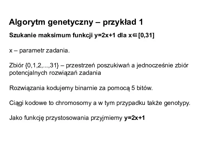 Algorytm genetyczny – przykład 1 Szukanie maksimum funkcji y=2x+1 dla